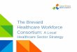The Brevard Healthcare Workforce Consortium: A Local Healthcare 2018-12-05¢  healthcare employers and