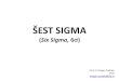ŠEST SIGMA (Six Sigma, 6 )DMAIC metod • Metodologija Šestsigma je usmerena na smanjenje rasipanja, odnosno to je specifičanprogram za unapređenjekvaliteta sa ciljem smanjivanja
