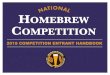 2019 COMPETITION ENTRANT HANDBOOK...All National Homebrew Competition entries must be homebrewed beer, mead, and cider. “Homebrewed” means that entrants cannot use professional