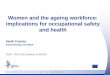 Women and the ageing workforce: implications for ... and the ageing...Safety and health at work is everyone’s concern. It’s good for you. It’s good for business. Women and the