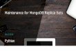 Maintenance for MongoDB Replica Sets...• How MongoDB replication works • Replica set configuration, deployment topologies • Reconfiguring replica set members • Hardware changes,