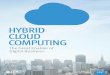 HYBRID CLOUD COMPUTING - Enterprise Cloud Services€¦ · THE GREAT ENABLER Hybrid cloud is the answer to such challenges. Gallant goes so far as to say, “Hybrid cloud is the great