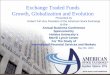 Exchange Traded Funds Growth, Globalization and Evolution · Exchange Traded Funds Growth, Globalization and Evolution Presented by Robert Tull Vice President of the American Stock