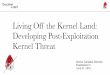 Living Off the Kernel Land: Developing Post-Exploitation ... · • Exploit win32k.sys - Remsec(2016) : • Exploits vulnerability in Agnitum driver called Sandbox.sys • IOCTL which