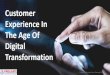 Customer Experience In The Age Of Digital …cszsummerschool.co.zw/wp-content/uploads/2018/11/...Digital Transformation 1. WHAT IS IT? • The re-alignment of incipient investment