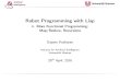Robot Programming with Lisp - 4. More Functional ... · Artificial Intelligence RobotProgrammingwithLisp 4. More Functional Programming: Map/Reduce, Recursions GayaneKazhoyan InstituteforArtiﬁcialIntelligence
