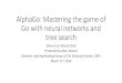 AlphaGo: Mastering the game of Go with neural networks and ... · •AlphaGo is the first AI Go system to beat a human pro player. •Fan Hui is the European champion and a 2 dan