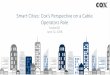 Smart Cities: Cox’s Perspective on a Cable Operators Role · Smart Cities: Cox’s Perspective on a Cable Operators Role SustainOC June 12, 2018. With more than $21 billion in revenue