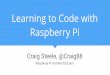 Learning to Code with Raspberry Pi · Raspberry Pi Day Presentation - April 2017 Created Date: 5/3/2017 8:31:01 PM 