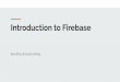 Introduction to Firebase - Developer Sam · Introduction to Firebase Sam Zhou & Jessica Hong. What is Firebase? Serverless Computing No worrying about underlying infrastructure and