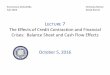 LECTURE 7 The Effects of Credit Contraction and …...2016/10/05  · LECTURE 7 The Effects of Credit Contraction and Financial Crises: Balance Sheet and Cash Flow Effects October