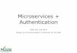 Microservices + Authentication · 2016-12-14 · • Monolith: • Simplicity • Microservices require distributed computing, a lot of async business… • Consistency • Easy