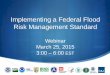 Implementing a Federal Flood Risk Management Standard...Implementing a Federal Flood Risk Management Standard Webinar March 25, 2015 ... Between 1980 and 2013, the United States suffered