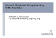 Aspect Oriented Programming with AspectJcseweb.ucsd.edu/~wgg/CSE210/Talks-S05/aspectj-cse210-sanitized.… · AspectJ is a language, compiler, and environment • A small, compatible