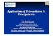 Application of Telemedicine in Emergencies...Application of Telemedicine in Emergencies. Dr. Asif Zafar MBBS, MCPS, M.D. FRCS, FCPS Professor & Head of Department Surgery , Rawalpindi