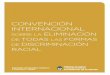 CONVENCIÓN DISCRIMINACIÓN RACIAL - Argentina · Convención Internacional sobre la Eliminación de Todas las Formas de Discriminación Racial Adoptada y abierta a la firma y ratificación