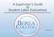 A Supervisor’s Guide to Student Labor Evaluations · Labor Evaluations. Important Evaluation Tips ... to David Slinker, Training and Assessment Specialist and Andrea Davis, Student