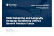 Risk Budgeting and Longevity Hedging: Sustaining Defined ......•Retirement age increases with healthy life expectancy; safety net for disabled workers •Insure remaining longevity