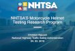 NHTSA's Motorcycle Helmet Testing Research Program · 3 Motorcycle Helmet Types Tested • 49 helmet models were used in the test program. • 13 were half, 15 were open face, 12