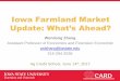 Iowa Farmland Market...Iowa Farmland Market Update: What’s Ahead? Wendong Zhang Assistant Professor of Economics and Extension Economist wdzhang@iastate.edu 515-294-2536 Ag Credit