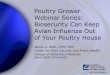 Poultry Grower Webinar Series: Biosecurity Can …...Poultry Grower Webinar Series: Biosecurity Can Keep Avian Influenza Out of Your Poultry House James A. Roth, DVM, PhD Center for