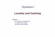 Systems I Locality and Caching · Locality and Caching Topics ... the cache and main memory is a 4-word block (16 bytes). The transfer unit between the CPU register ﬁle and the