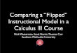 Comparing a “Flipped” Instructional Model in a Calculus ... · 2nd third Traditional Flipped 3rd third Traditional Flipped Fall 2012. Two Calculus III courses. Two Instructors