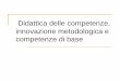 Didattica delle competenze, innovazione metodologica e … · 2019-05-09 · Didattica delle competenze, innovazione metodologica e competenze di base ... W. Levati, M. Saraò, Il