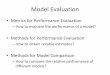 Methods for Model Comparison - Boston Universitycs-people.bu.edu/evimaria/cs565-10/lect13.pdf · Model Evaluation •Metrics for Performance Evaluation ... F - measure (F) Recall