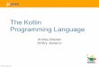 The Kotlin Programming Language€¦ · What is Kotlin? • Statically typed • object-oriented • JVM-targeted • general-purpose • programming language • developed by JetBrains