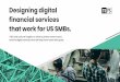 Designing digital financial services and the digital … SMB/Designing digital...Designing digital financial services that work for US SMBs. JTBD and cultural insights on what business