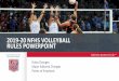 2019-20 NFHS VOLLEYBALL RULES POWERPOINT€¦ · When the volleyball strikes the cables and/or the diagonal poles used to retract ceiling suspended net systems the referee will stop