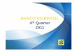 BANCO DO BRASIL 4 Quarter 2011 - BB BANCO DO BRASIL 4th Quarter 2011. Disclaimer This presentation may