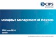 Disruptive Management of Indirects - CIPS Speaker Presentations... · Disruptive Management of Indirects CIPS-Switzerland, 13th June 2016 17:30 Event Registration 18:00 Event start