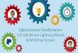 Digital Business Transformation - CIO 100€¦ · Digital Business Transformation: CIO 100 Winner Lightning Rounds & Workshop Session. Digital Business Transformation CIO 100 Winner