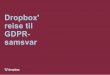 Dropbox' reise til GDPR- · 2019-08-23 · Hvordan Dropbox forberedte seg på GDPR. Gitt dette sterke grunnlaget, ser Dropbox GDPR -samsvar som en inkrementell utvikling på toppen