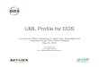 UML Profile for DDS - Object Management Group · UML Profile for DDS a tutorial for OMG’s Workshop on Real-Time, Embedded and ... • Change Management – One change in model 00’s