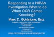 Responding to a HIPAA Investigation-What to do …Responding to a HIPAA Investigation-What to do When OCR Comes Knocking? Marc D. Goldstone, Esq. Hoagland, Longo, Moran, Dunst & Doukas,