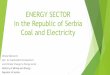 ELECTRICITY PRODUCTION SECOTR IN SERBIA...billion of tons is located in central Serbia, i.e. in the Kolubara and Kostolac basin. Total coal reserves that can be exploited are significant
