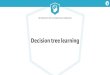 Decision tree learning - Amazon S3...Introduction to Machine Learning Examples of features Features can be numerical age: 23, 25, 75, … height: 175.3, 179.5, … Features can be