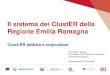 Il sistema dei ClustER della Regione Emilia Romagnaimprese.regione.emilia-romagna.it/entra-in-regione/... · 7 Clust-ER regionali I Clust-ER sono comunità di soggetti pubblici e