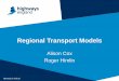 Regional Transport Models - saturnsoftware.co.uk Highways England … · Regional Transport Models Alison Cox Roger Himlin Revised v2 Feb 16. Background and Objectives Background
