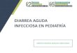 DIARREA AGUDA INFECCIOSA EN PEDIATRÍA...Guía de Práctica Clínica sobre el Diagnóstico y Tratamiento de la Diarrea Aguda Infecciosa en Pediatría Perú – 2011 En el Perú (estudio