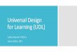 Universal Design for Learning (UDL) · 2019-03-12 · Universal Design for Learning (UDL) Cathy Daentl, CESA 5 Jason Rahn, DCF