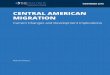 CENTRAL AMERICAN MIGRATION - The Dialogue€¦ · Central America 3,446,359 80% - - 576,326 14% 4,350,597 Recent Trends in Central American Migration From 2000 to 2017, the number