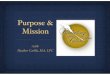 Purpose & Mission - Heather Carlile, MA, LPC€¦ · Purpose & Mission Purpose: Grow Be more loving Have more wisdom Greater Power for Good Mission: Serve Care for the Young Daily