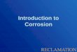 Introduction to Corrosion - Bureau of Reclamation · 2019-08-12 · about corrosion •Change policies, regulations, standards, and management practices to increase corrosion cost