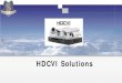 HDCVI Solutions - Setik.biz · HDCVI–Technology Advantage . Dahua self -owned HDCVI intellectual property. The shining new 720p and 1080p HD camera. HD video transmission, no video