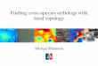 Finding cross-species orthologs with local topologybeiwang/acmbcbworkshop2016/slides/MichaelRobinson.pdfMichael Robinson Flag complex of PPI graph Vertices = proteins, Edges = interactions