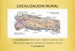 LOCALIZACION - Javeriana · 2016-05-16 · LOCALIZACION RURAL La localización tiene por objeto analizar los diferentes lugares donde es posible ubicar el proyecto. CARACTERÍSTICAS